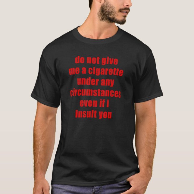 Männer geben mir keine Zigarette, selbst wenn ich  T-Shirt (Vorderseite)