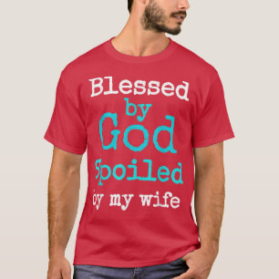 Männer, gesegnet von Gott, verwöhnt von meiner Ehe T-Shirt