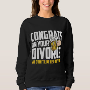 Männer gratulieren zu deiner Scheidung, die wir ih Sweatshirt