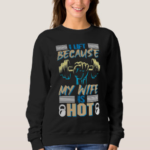 Männer heben Gewichte, weil meine Frau zu Hause is Sweatshirt