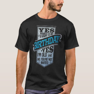 Männer heute ist mein Geburtstag Ja Ich bin dieses T-Shirt