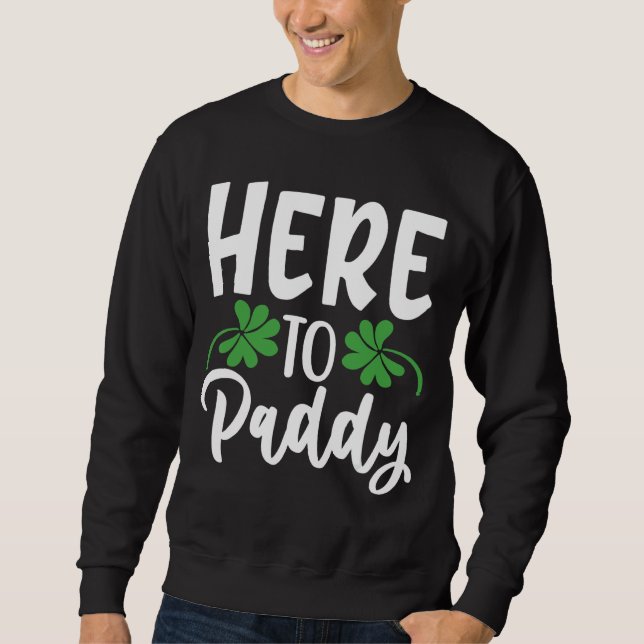 Männer hier zum Paddy Sprichwort St Patricks Day P Sweatshirt (Vorderseite)