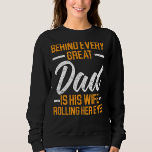 Männer hinter jedem großen Vater ist seine Ehefrau Sweatshirt