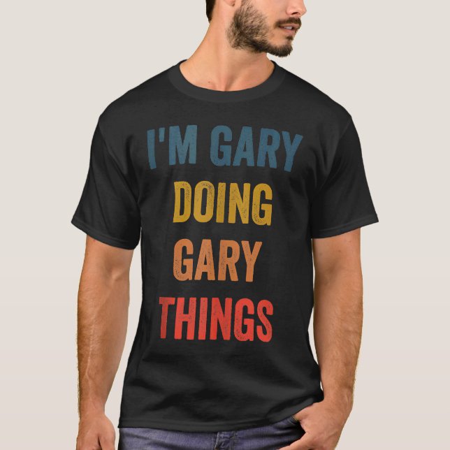 Männer Ich bin Gary und mache Gary Dinge T-Shirt (Vorderseite)