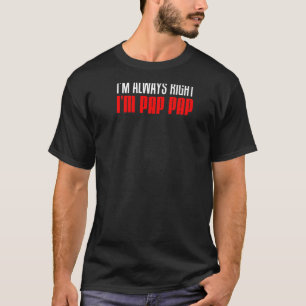 Männer ich bin immer recht, ich bin Pap Punny Stub T-Shirt
