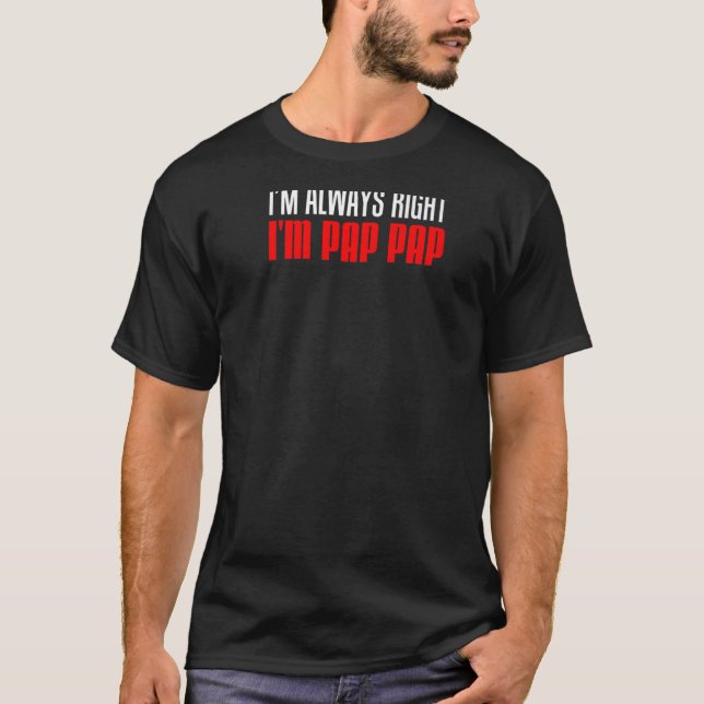 Männer ich bin immer recht, ich bin Pap Punny Stub T-Shirt (Vorderseite)