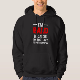 Männer Ich bin kahl, weil ich zu faul bin, um Sham Hoodie