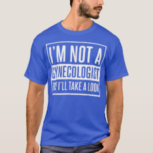 Männer, ich bin kein Gynäkologe, aber ich schaue m T-Shirt