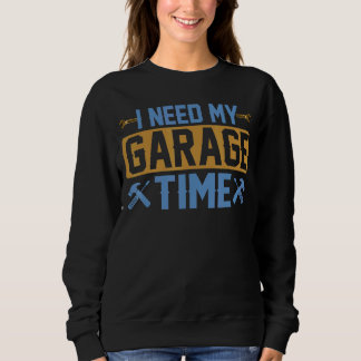 Männer Ich brauche Garage Zeit Auto Mechanische Ga Sweatshirt