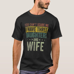 Männer Ich habe drei Töchter und Ehefrau Vater Vat T-Shirt