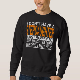Männer, ich habe keine Steptochter Stepdad 1 Sweatshirt