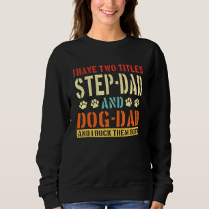 Männer ich habe zwei Titel Step-Vater und Hund-Vat Sweatshirt