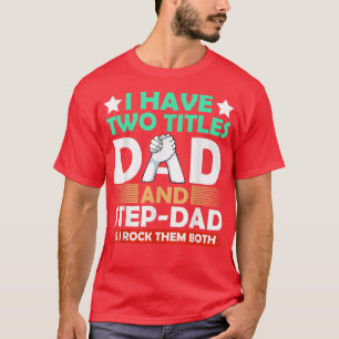 Männer ich habe zwei Titel Vater und Stepdad Väter T-Shirt