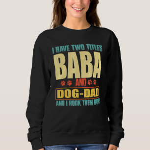Männer ich habe zwei Titeln Baba und Hund-Vater Vi Sweatshirt