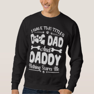 Männer Ich habe zwei Titeln Hund Vater und Vater V Sweatshirt
