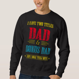 Männer Ich habe zwei Titeln Vater und Bonus Vater  Sweatshirt
