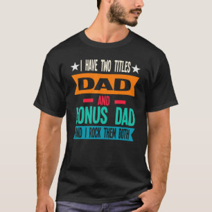 Männer Ich habe zwei Titeln Vater und Bonus Vater  T-Shirt