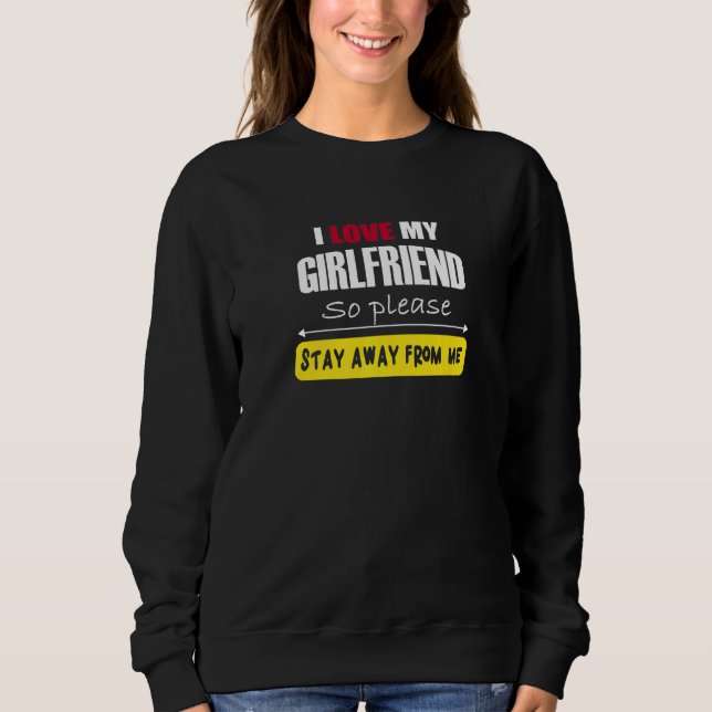 Männer Ich liebe meine Freundin, also bleib bitte  Sweatshirt (Vorderseite)