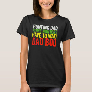 Männer jagen Vater Einige Jäger müssen Vater warte T-Shirt