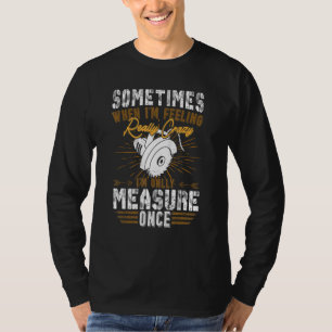 Männer Manchmal werde ich einmal messen Holzarbeit T-Shirt