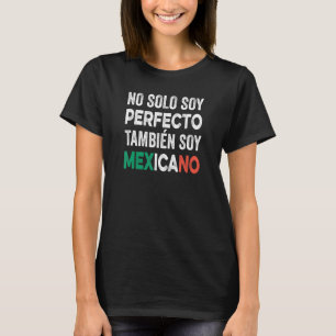 Männer Nicht Nur Bin Ich Perfekt Ich Bin Auch Mexi T-Shirt