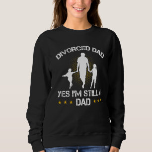Männer Scheidung Vater Ja Ich bin immer noch Vater Sweatshirt