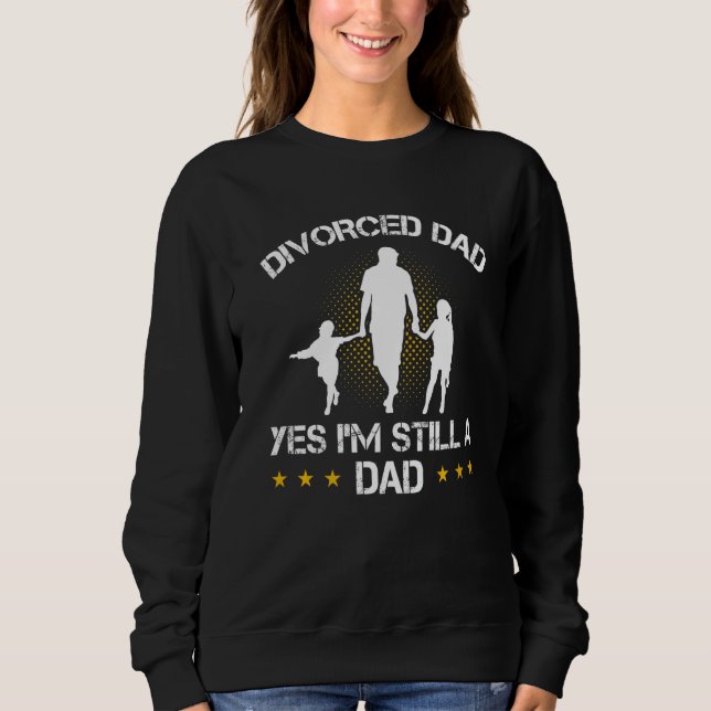 Männer Scheidung Vater Ja Ich bin immer noch Vater Sweatshirt (Vorderseite)