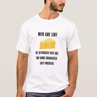 Männer sind wie Käse - je stärker sie sind. T-Shirt