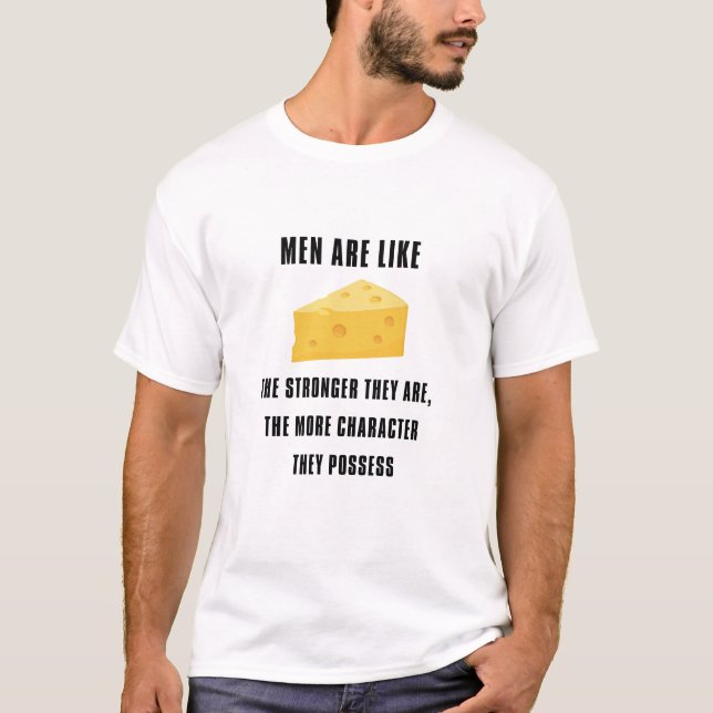 Männer sind wie Käse - je stärker sie sind. T-Shirt (Vorderseite)