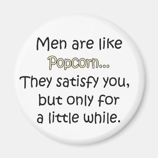 Männer sind wie Popcorn Magnet