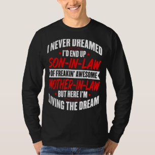 Männer Sohn im Gesetz Ich träumte nie davon, ein S T-Shirt