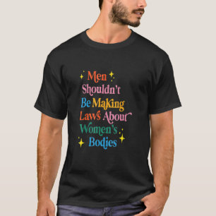Männer sollten keine Gesetze über den Körper von F T-Shirt