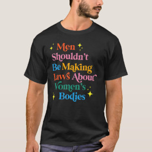 Männer sollten keine Gesetze über die Körper von F T-Shirt