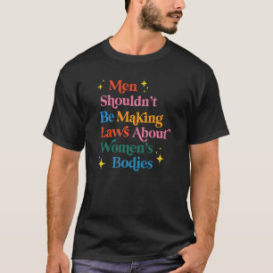 Männer sollten keine Gesetze über Frauenkörper erl T-Shirt