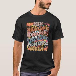 Männer sollten keine Gesetze über Frauenkörper erl T-Shirt