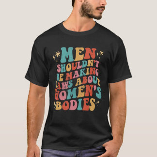 Männer sollten keine Gesetze über Frauenorganisati T-Shirt