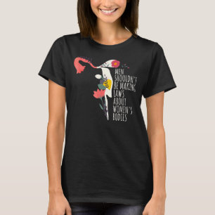 Männer sollten keine Gesetze über Uterus-Organe er T-Shirt