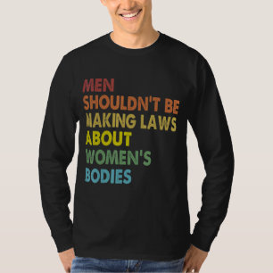 Männer sollten keine Gesetze verabschieden, die Re T-Shirt