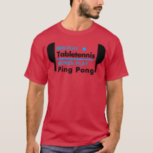 Männer spielen Tischtennis Frauen spielen Tischten T-Shirt