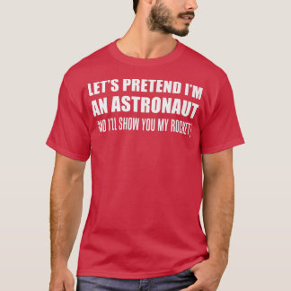 Männer tun so, als wäre ich ein Astronaut, Rude Ha T-Shirt