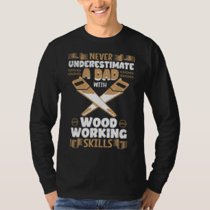 Männer unterschätzen nie einen Vater mit Holzbearb T-Shirt