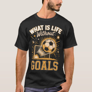 Männer Was ist das Leben ohne Ziele Fußballspieler T-Shirt