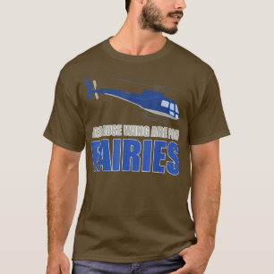 Männer, weil Flügel sind für Fairies Funny Helikop T-Shirt