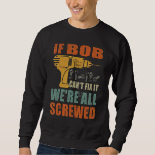 Männer Wenn Bob es nicht reparieren kann, sind wir Sweatshirt