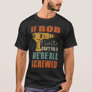 Männer, wenn Bob es nicht reparieren können, sind  T-Shirt