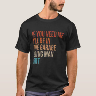 Männer, wenn du mich brauchst, bin ich in der Gara T-Shirt