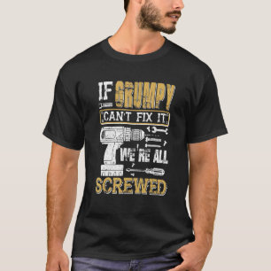 Männer, wenn Grumpy es nicht reparieren kann, sind T-Shirt