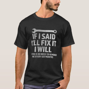 Männer, wenn ich sagte, ich werde es reparieren, w T-Shirt