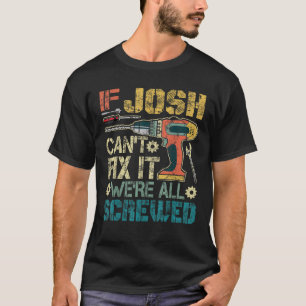 Männer, wenn Josh kann es nicht reparieren. Wir si T-Shirt