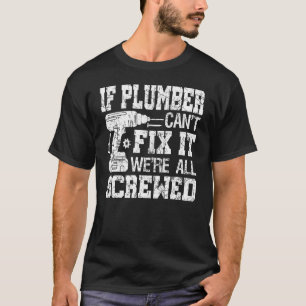 Männer, wenn Klempner es nicht reparieren kann, si T-Shirt